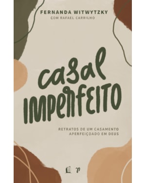 CASAL IMPERFEITO: RETRATOS DE UM CASAMENTO APERFEIÇOADO EM DEUS