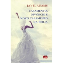 CASAMENTO, DIVÓRCIO E NOVO CASAMENTO NA BÍBLIA