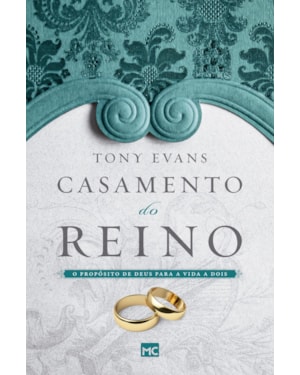 CASAMENTO DO REINO: O PROPÓSITO DE DEUS PARA A VIDA A DOIS