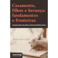 Casamento, filhos e herança: fundamentos e fronteiras: Principais tópicos discutidos no direito de família brasileiro