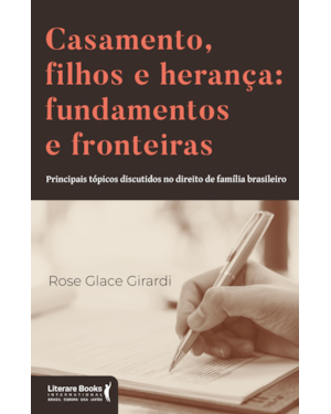 Casamento, filhos e herança: fundamentos e fronteiras: Principais tópicos discutidos no direito de família brasileiro