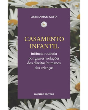 CASAMENTO INFANTIL: INFÂNCIA ROUBADA POR GRAVES VIOLAÇÕES DOS DIREITOS HUMANOS DAS CRIANÇAS