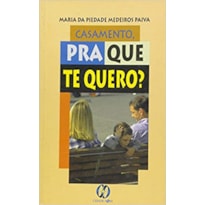 CASAMENTO PRA QUE TE QUERO?