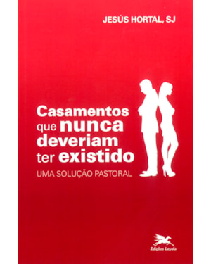 CASAMENTOS QUE NUNCA DEVERIAM TER EXISTIDO: UMA SOLUÇÃO PASTORAL