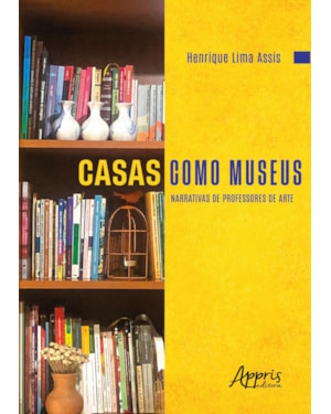 CASAS COMO MUSEUS: NARRATIVAS DE PROFESSORES DE ARTE