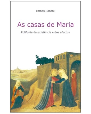 CASAS DE MARIA, AS - POLIFONIA DA EXISTÊNCIA E DOS AFECTOS