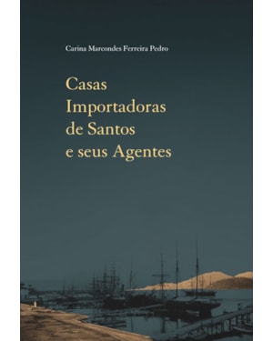 CASAS IMPORTADORAS DE SANTOS E SEUS AGENTES: COMÉRCIO E CULTURA MATERIAL (1870-1900)