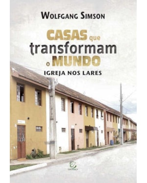Casas que transformam o mundo: Igrejas nos lares