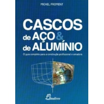 Cascos de aço e de alumínio. o guia completo para a construção profissional e amadora