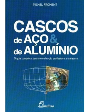 Cascos de aço e de alumínio. o guia completo para a construção profissional e amadora
