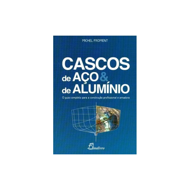 Cascos de aço e de alumínio. o guia completo para a construção profissional e amadora