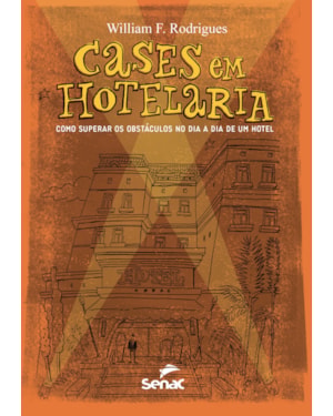CASES EM HOTELARIA: COMO SUPERAR OS OBSTÁCULOS NO DIA A DIA DE UM HOTEL