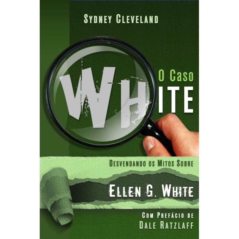 CASO WHITE - DESVENDANDO OS MITOS SOBRE ELLEN G. WHITE, O