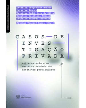 CASOS DE INVESTIGAÇÃO PRIVADA:: ENTRE NA AÇÃO E NA MENTE DE VERDADEIROS DETETIVES PARTICULARES