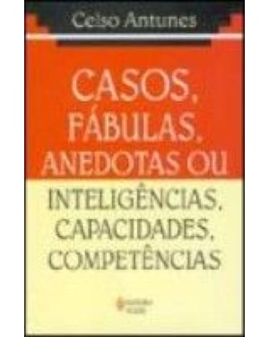 CASOS, FÁBULAS, ANEDOTAS OU INTELIGÊNCIAS, CAPACIDADES, COMPETÊNCIAS