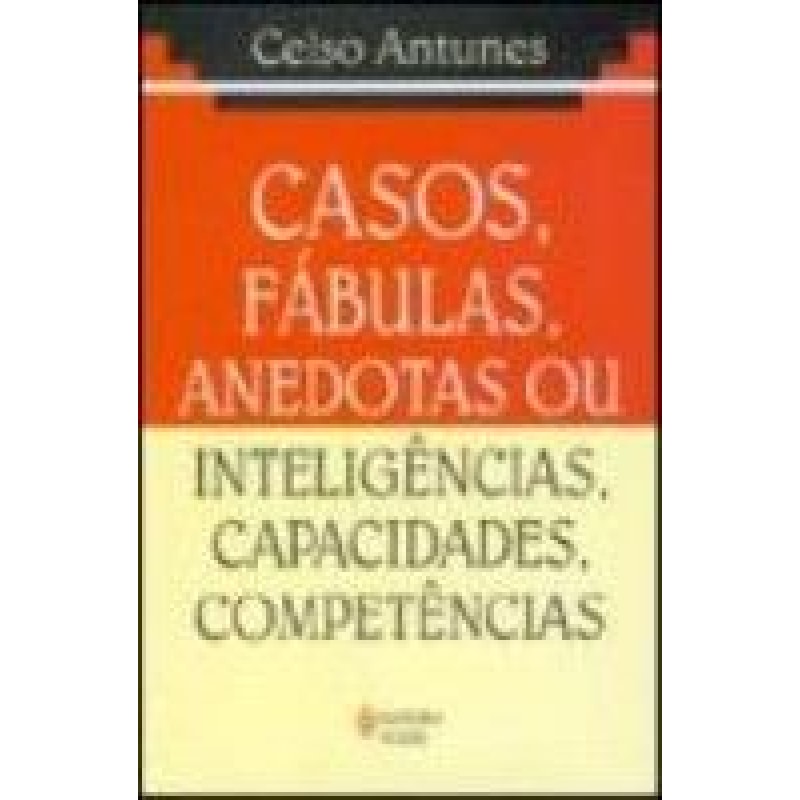 CASOS, FÁBULAS, ANEDOTAS OU INTELIGÊNCIAS, CAPACIDADES, COMPETÊNCIAS