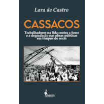 Cassacos: Trabalhadores na lida contra a fome e a degradação nas obras públicas em tempos de secas