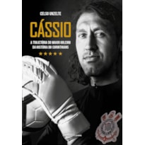 CÁSSIO - A TRAJETÓRIA DO MAIOR GOLEIRO DA HISTÓRIA DO CORINTHIANS