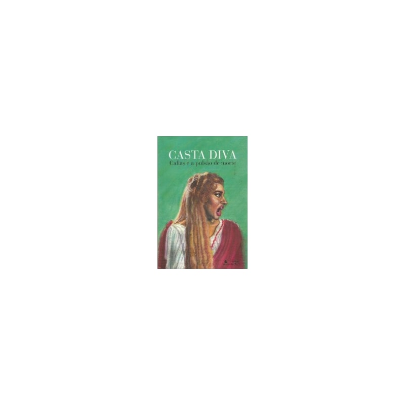 Casta diva: Callas e a pulsão de morte