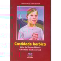 Castidade heróica: vida da beata Albertina Berkenbrock (virgem e mártir)