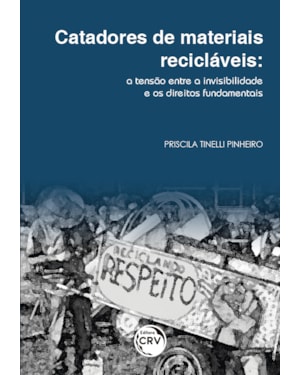 CATADORES DE MATERIAIS RECICLÁVEIS: A TENSÃO ENTRE A INVISIBILIDADE E OS DIREITOS FUNDAMENTAIS