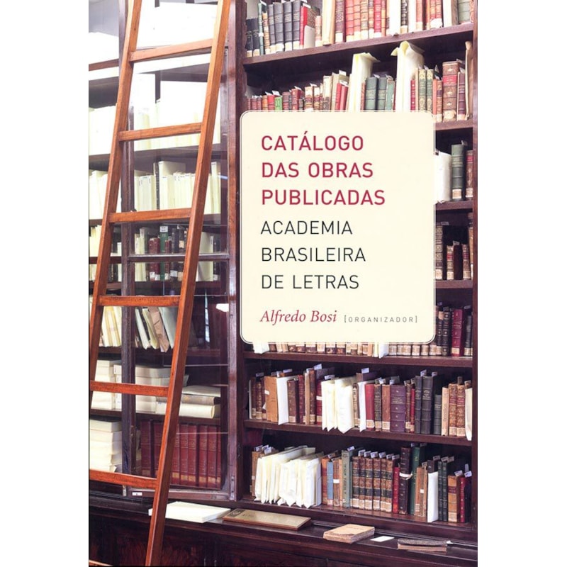 CATÁLOGO DAS OBRAS PUBLICADAS - ACADEMIA BRASILEIRA DE LETRAS