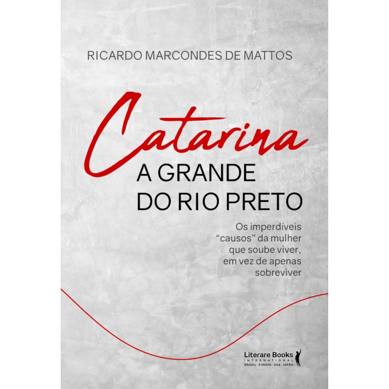 CATARINA A GRANDE DO RIO PRETO: OS IMPERDÍVEIS"CAUSOS" DA MULHER QUE SOUBE VIVER, EM VEZ DE APENAS SOBREVIVER