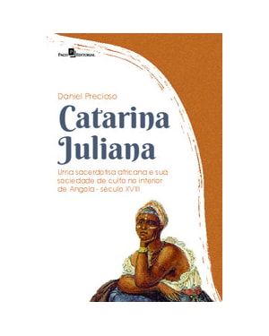 Catarina Juliana: uma sacerdotisa africana e sua sociedade de culto no interior de Angola (Século XVIII)