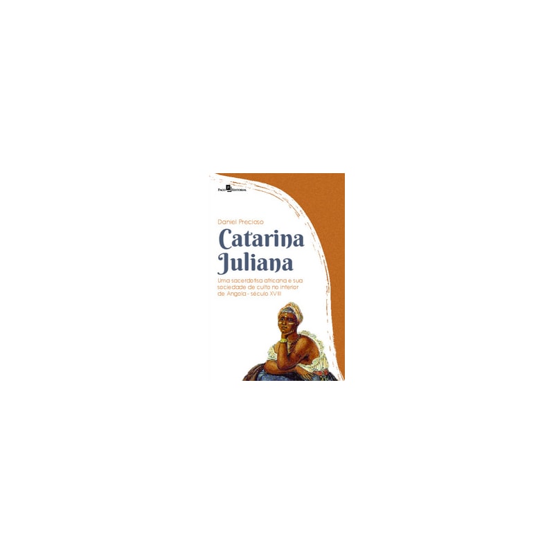 Catarina Juliana: uma sacerdotisa africana e sua sociedade de culto no interior de Angola (Século XVIII)