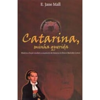 CATARINA MINHA QUERIDA - HISTORIA E FICCAO REVELAM... - 1