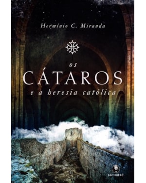 CÁTAROS E A HERESIA CATÓLICA, OS