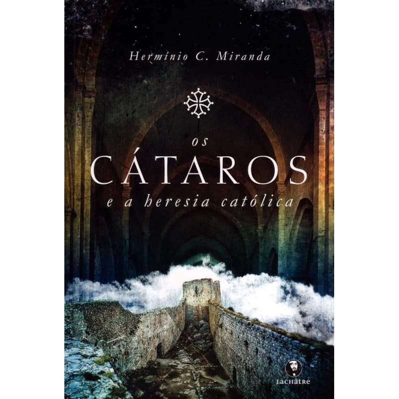 CÁTAROS E A HERESIA CATÓLICA, OS