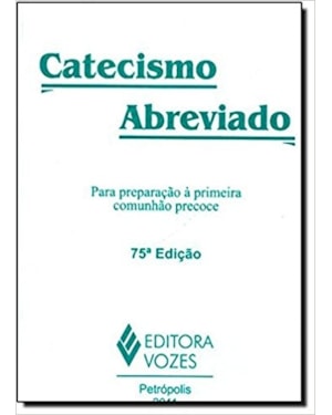 CATECISMO ABREVIADO: PARA PREPARAÇÃO À PRIMEIRA COMUNHÃO PRECOCE