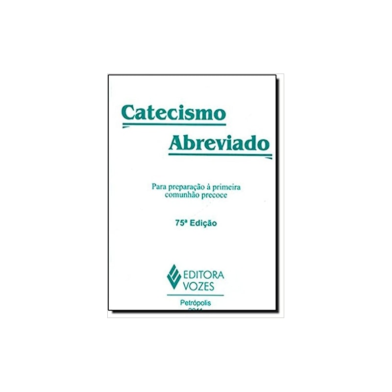 CATECISMO ABREVIADO: PARA PREPARAÇÃO À PRIMEIRA COMUNHÃO PRECOCE