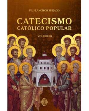CATECISMO CATÓLICO POPULAR - VOL. III