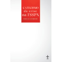 CATECISMO DA CRISE NA FSSPX