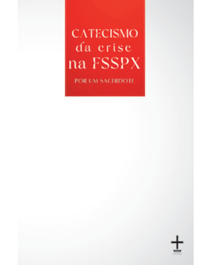 CATECISMO DA CRISE NA FSSPX