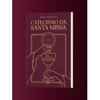 CATECISMO DA SANTA MISSA