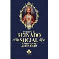 CATECISMO DO REINADO SOCIAL DE NOSSO SENHOR JESUS CRISTO