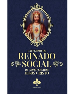 CATECISMO DO REINADO SOCIAL DE NOSSO SENHOR JESUS CRISTO