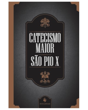 CATECISMO MAIOR DE SÃO PIO X