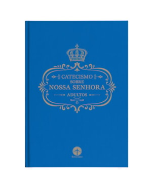 CATECISMO SOBRE NOSSA SENHORA: ADULTOS