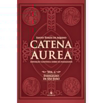 CATENA AUREA - VOLUME 4. EVANGELHO DE SÃO JOÃO