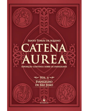 CATENA AUREA - VOLUME 4. EVANGELHO DE SÃO JOÃO