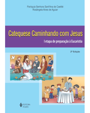 CATEQUESE CAMINHANDO COM JESUS 1A. ETAPA DE PREPARAÇÃO À EUCARISTIA