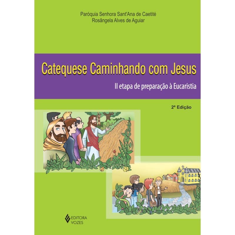 CATEQUESE CAMINHANDO COM JESUS 2A. ETAPA DE PREPARAÇÃO À EUCARISTIA