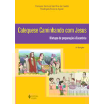 CATEQUESE CAMINHANDO COM JESUS 3A. ETAPA DE PREPARAÇÃO À EUCARISTIA