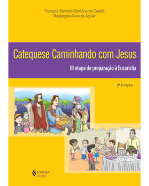 CATEQUESE CAMINHANDO COM JESUS 3A. ETAPA DE PREPARAÇÃO À EUCARISTIA