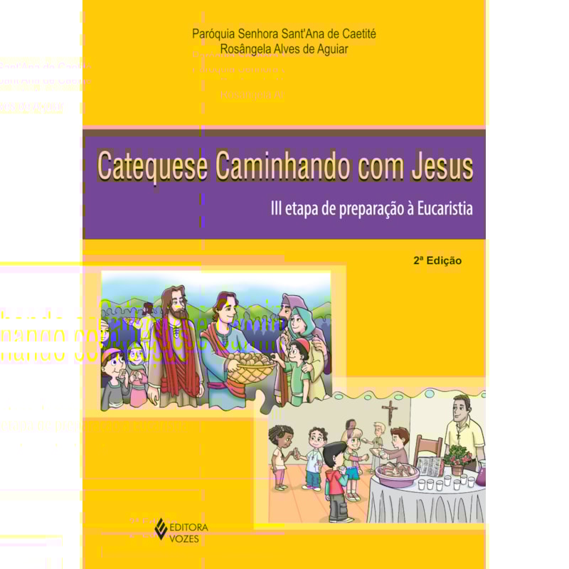 CATEQUESE CAMINHANDO COM JESUS 3A. ETAPA DE PREPARAÇÃO À EUCARISTIA