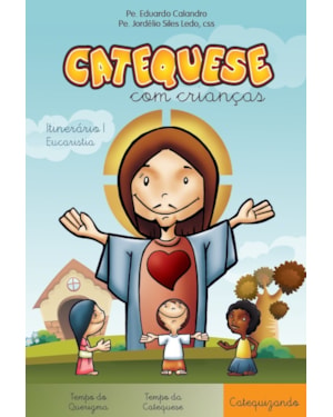 CATEQUESE COM CRIANÇAS - ITINERÁRIO I - EUCARISTIA - CATEQUIZANDO